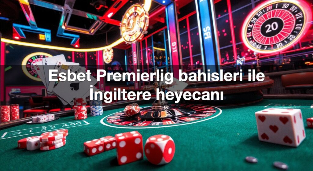 esbet premierlig bahisleri ile i ngiltere heyecan 1790869538596